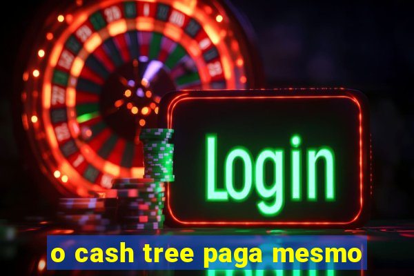 o cash tree paga mesmo